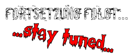 ...stay tuned, Fortsetzung folgt...